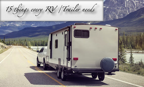 15 Things every RV/Travel Trailer&nbsp;needs